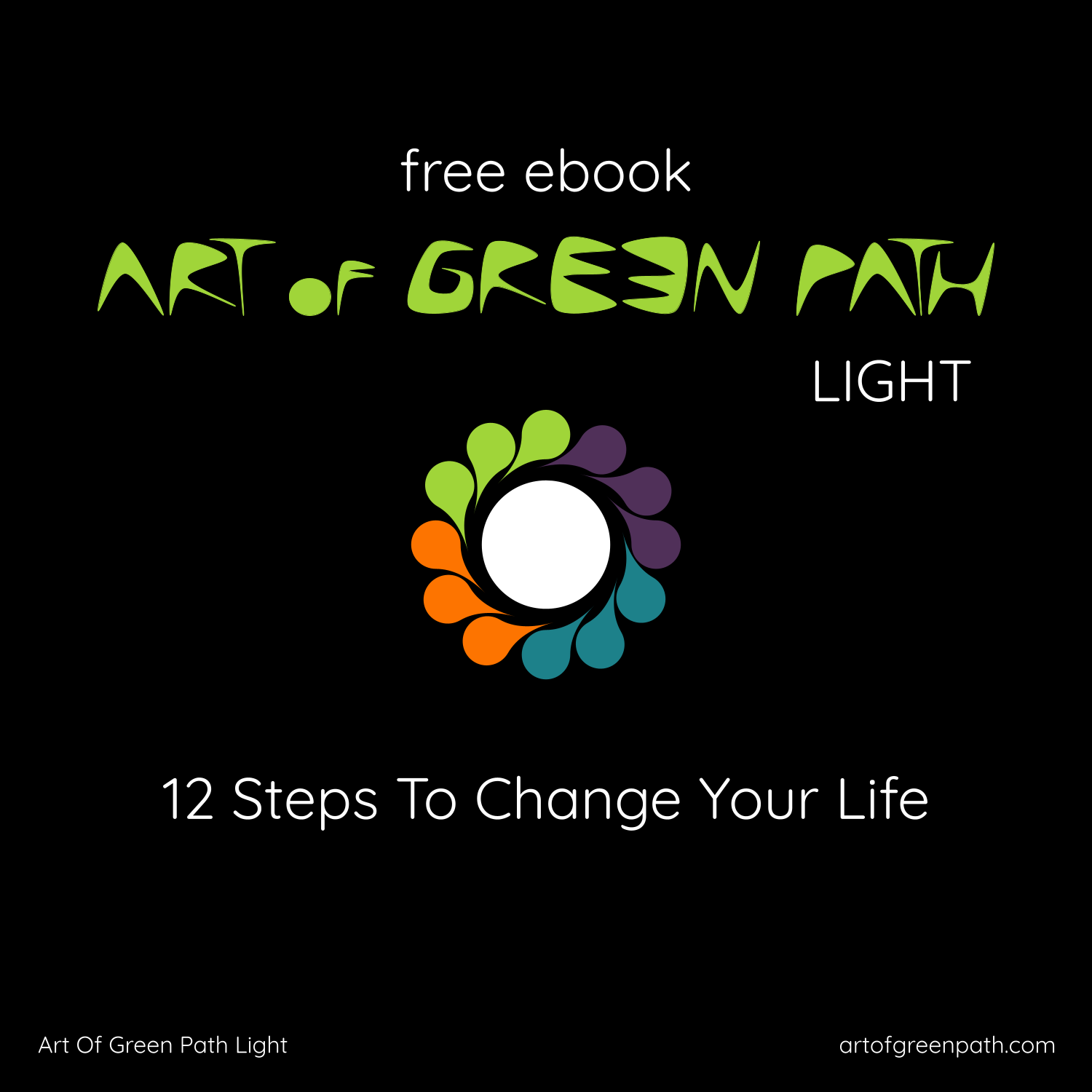 FREE EBOOK Art Of Green Path LIGHT - 12 Steps To Change Your Life