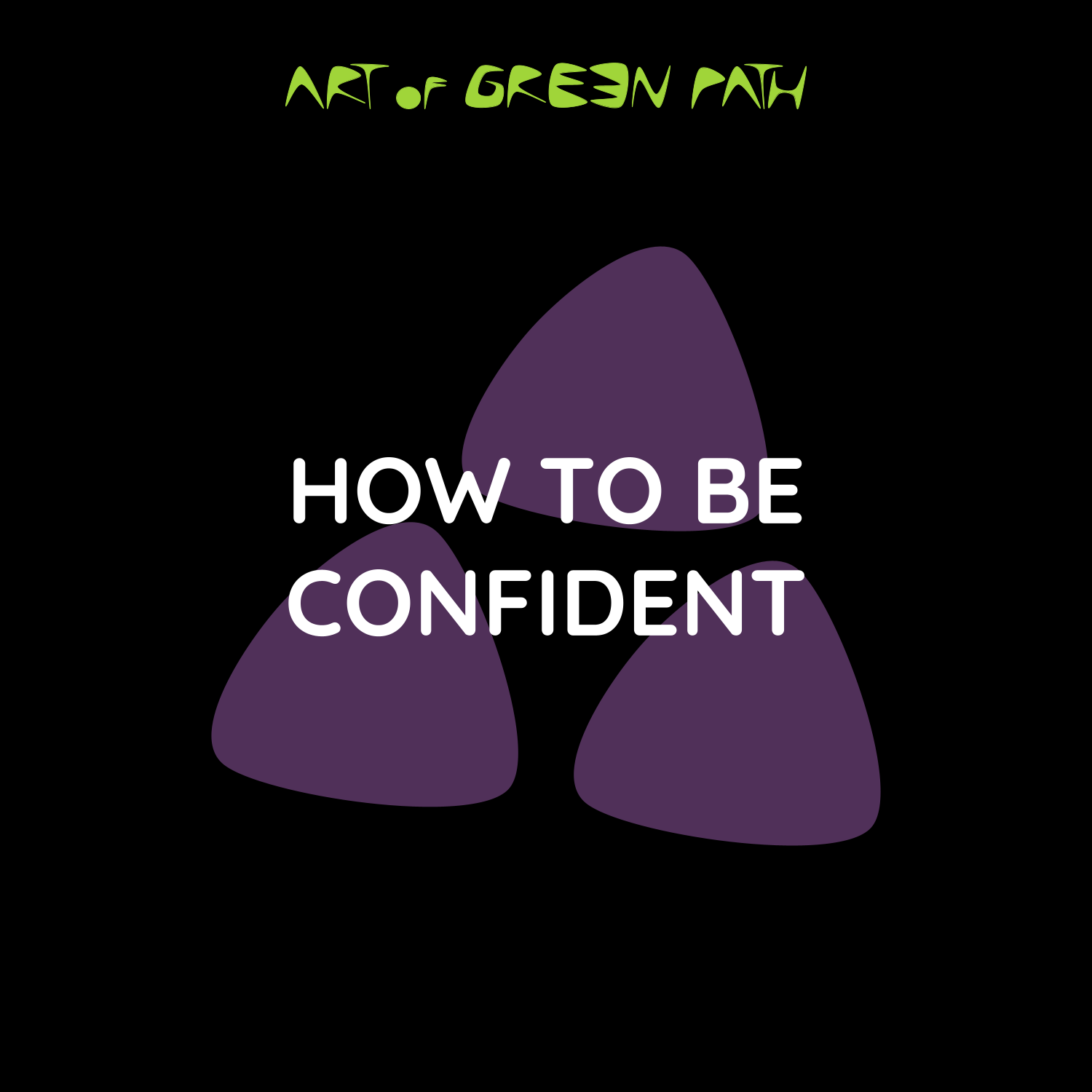 Art Of Green Path - Know Yourself - How To Be Confident