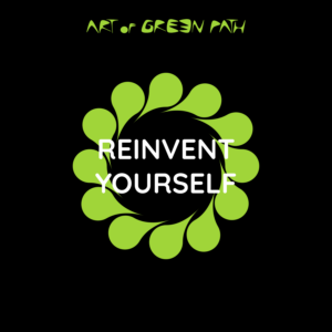 ART OF GREEN PATH - REINVENT YOURSELF