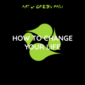 How To Change Your Life - Your Life Change Guide