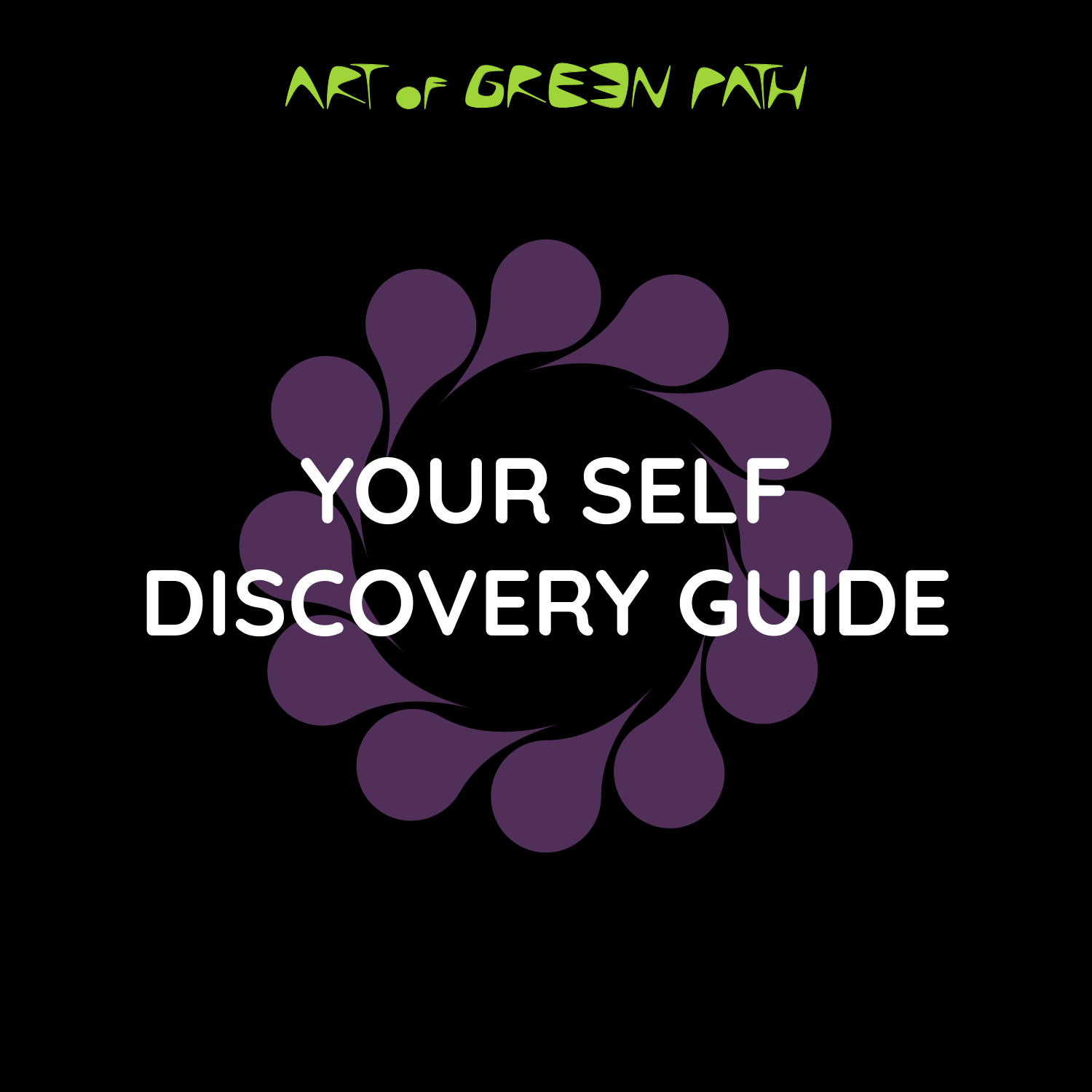 YOUR SELF DISCOVERY GUIDE by Art Of Green Path