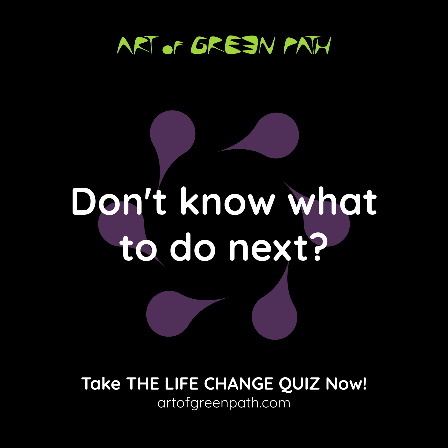 The Life Change Quiz 01 Don't know what to do next - Art Of Green Path