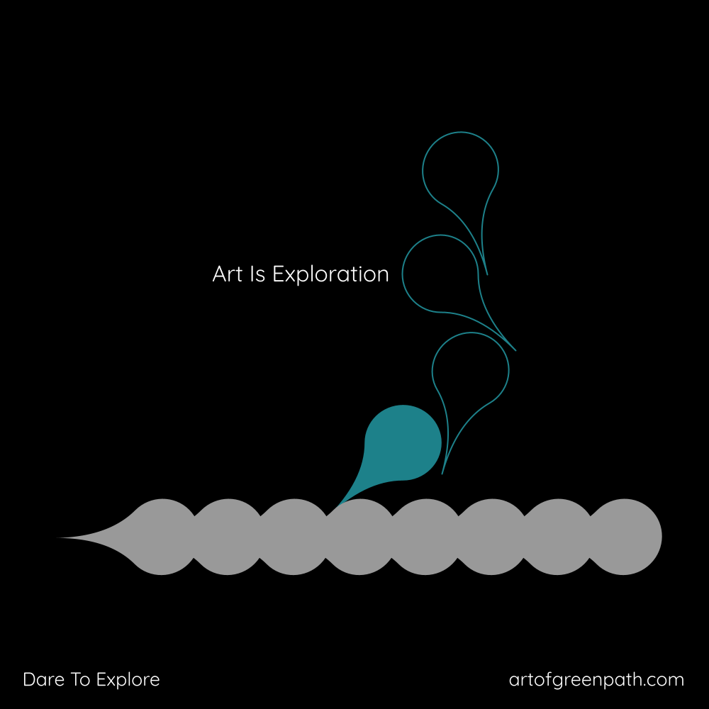 Art Is Exploration by Art Of Green Path