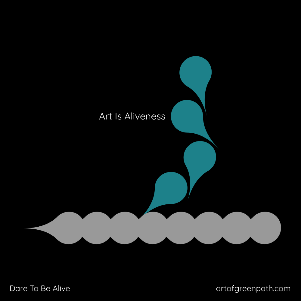 Art Is Aliveness by Art Of Green Path